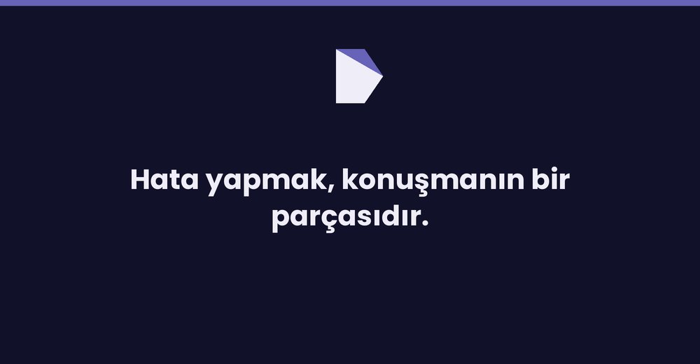 Hata yapmak konuşmanın bir parçasıdır